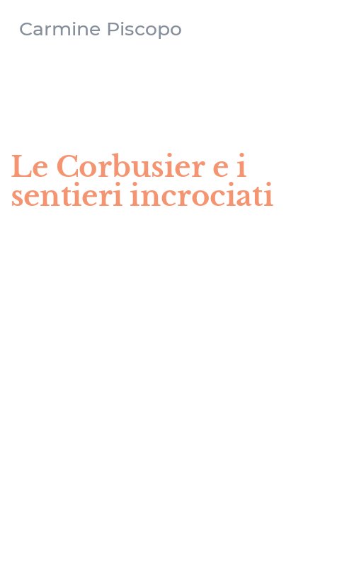 Le Corbusier e i sentieri incrociati