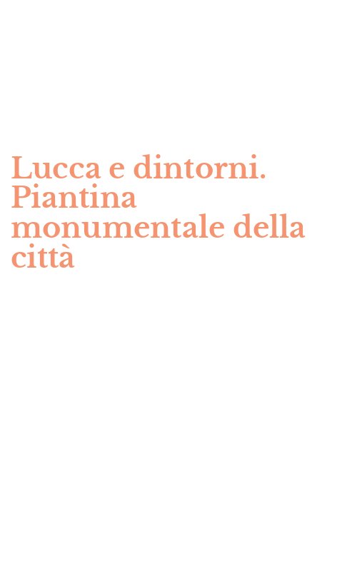 Lucca e dintorni. Piantina monumentale della città