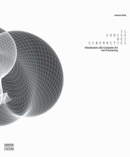Il codice dei cibernetici. Introduzione alla computer art con processing