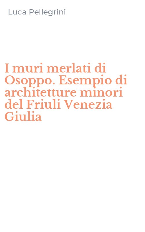 I muri merlati di Osoppo. Esempio di architetture minori del Friuli Venezia Giulia