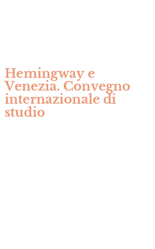 Hemingway e Venezia. Convegno internazionale di studio