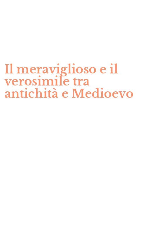 Il meraviglioso e il verosimile tra antichità e Medioevo