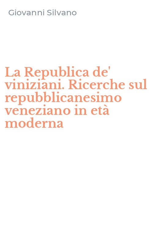 La Republica de' viniziani. Ricerche sul repubblicanesimo veneziano in età moderna