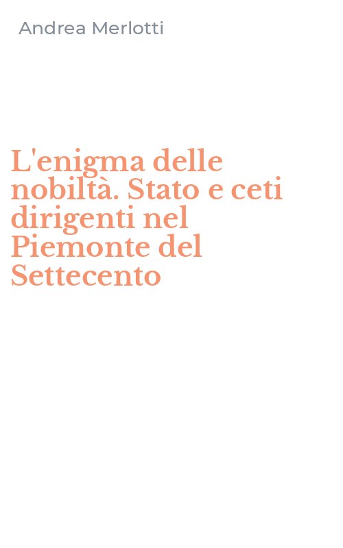 L'enigma delle nobiltà. Stato e ceti dirigenti nel Piemonte del Settecento