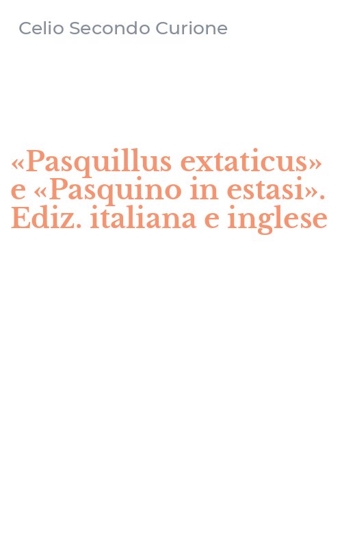 «Pasquillus extaticus» e «Pasquino in estasi». Ediz. italiana e inglese