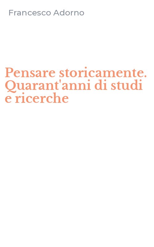 Pensare storicamente. Quarant'anni di studi e ricerche