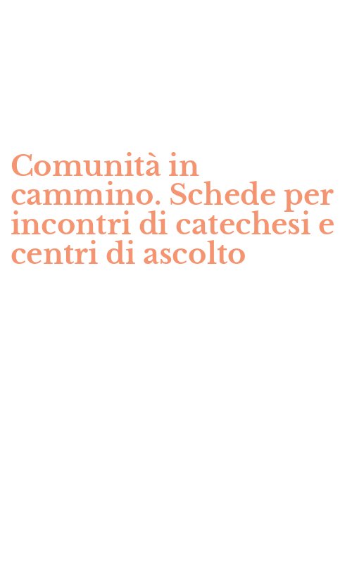 Comunità in cammino. Schede per incontri di catechesi e centri di ascolto