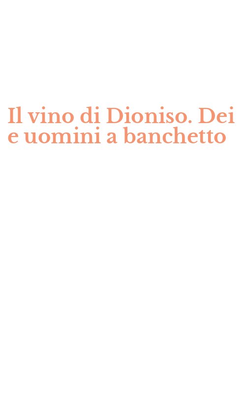 Il vino di Dioniso. Dei e uomini a banchetto