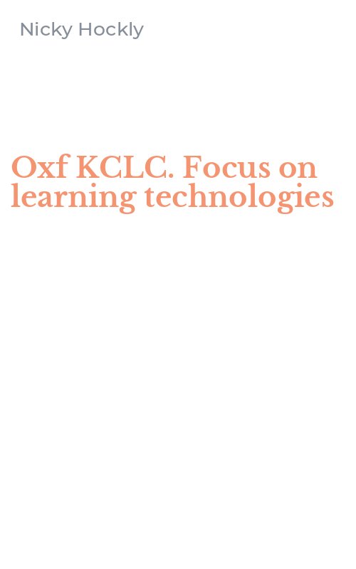 Oxf KCLC. Focus on learning technologies