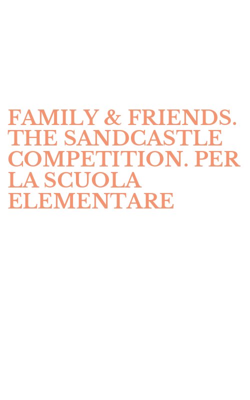 FAMILY & FRIENDS. THE SANDCASTLE COMPETITION. PER LA SCUOLA ELEMENTARE