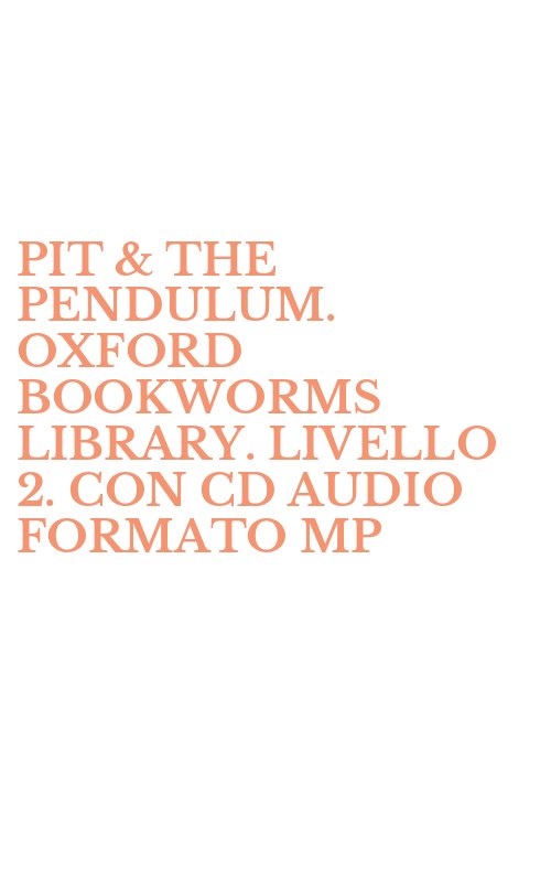 PIT & THE PENDULUM. OXFORD BOOKWORMS LIBRARY. LIVELLO 2. CON CD AUDIO FORMATO MP