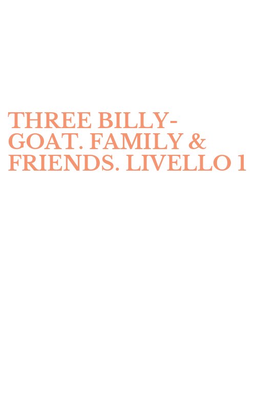 THREE BILLY-GOAT. FAMILY & FRIENDS. LIVELLO 1