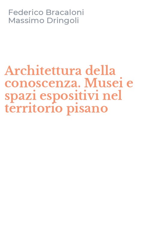 Architettura della conoscenza. Musei e spazi espositivi nel territorio pisano