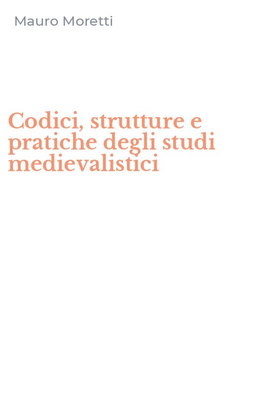Codici, strutture e pratiche degli studi medievalistici