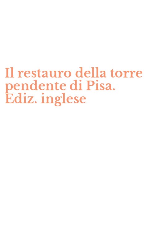 Il restauro della torre pendente di Pisa. Ediz. inglese