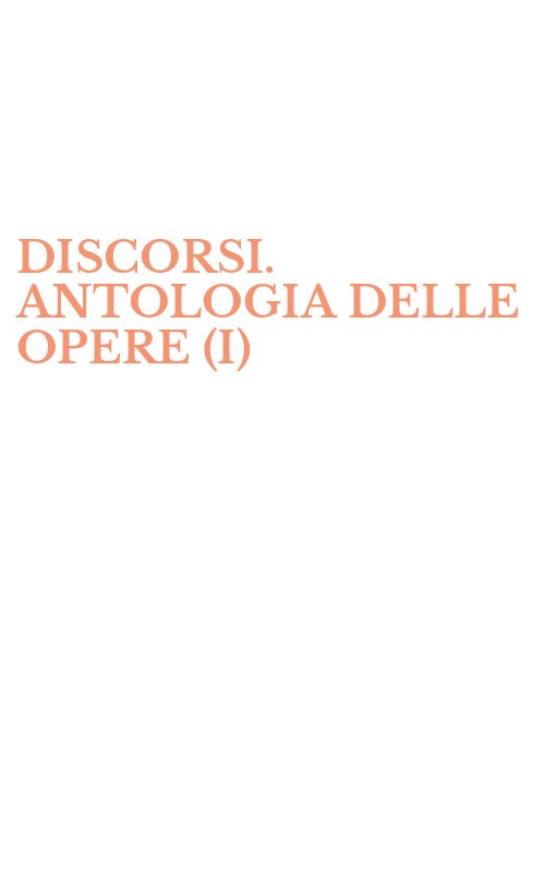 DISCORSI. ANTOLOGIA DELLE OPERE (I)