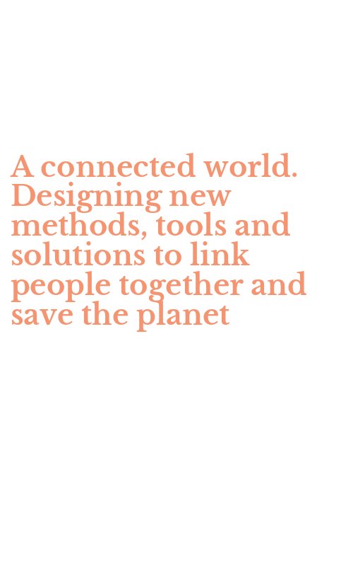 A connected world. Designing new methods, tools and solutions to link people together and save the planet