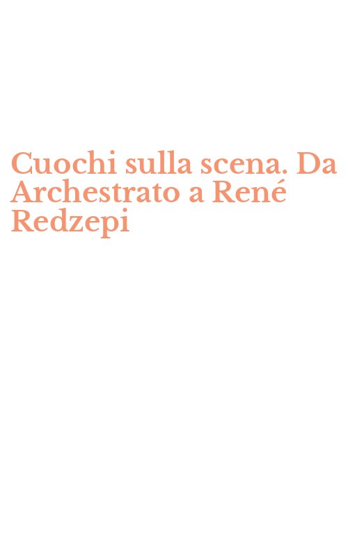Cuochi sulla scena. Da Archestrato a René Redzepi