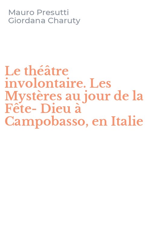 Le théâtre involontaire. Les Mystères au jour de la Fête-Dieu à Campobasso, en Italie