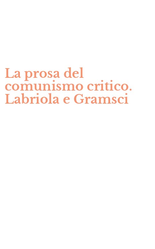 La prosa del comunismo critico. Labriola e Gramsci