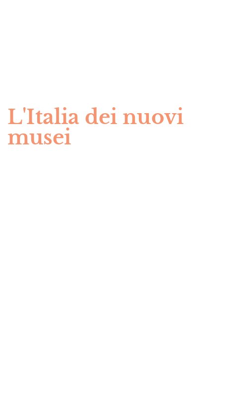 L'Italia dei nuovi musei