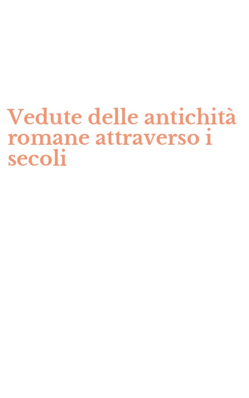 Vedute delle antichità romane attraverso i secoli