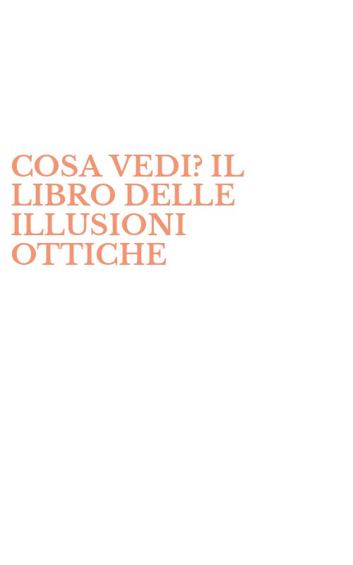 COSA VEDI? IL LIBRO DELLE ILLUSIONI OTTICHE