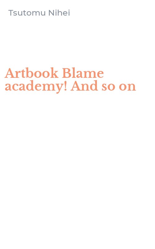 Artbook Blame academy! And so on