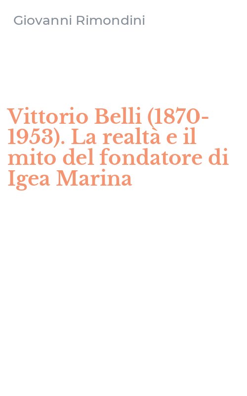 Vittorio Belli (1870-1953). La realtà e il mito del fondatore di Igea Marina