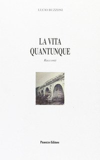 La vita quantunque