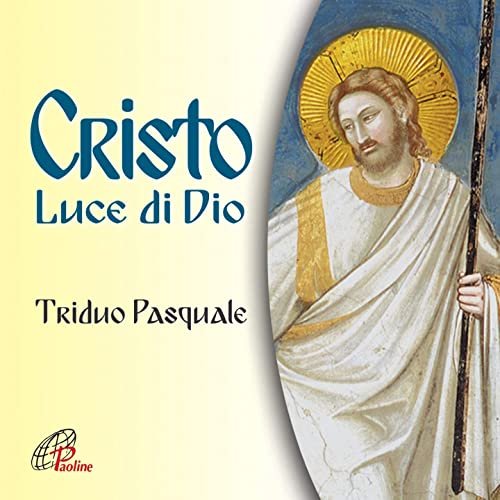 CRISTO LUCE DI DIO. CANTI PER IL TRIDUO PASQUALE
