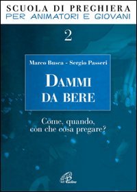Dammi da bere. Come, quando, con che cosa pregare?
