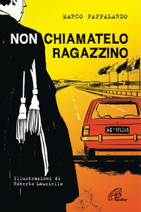 Non chiamatelo ragazzino. Rosario Livatino, un giudice contro la mafia