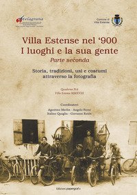 Villa Estense nel '900 i luoghi e la sua gente. Storia, tradizioni, usi e costumi attraverso la fotografia