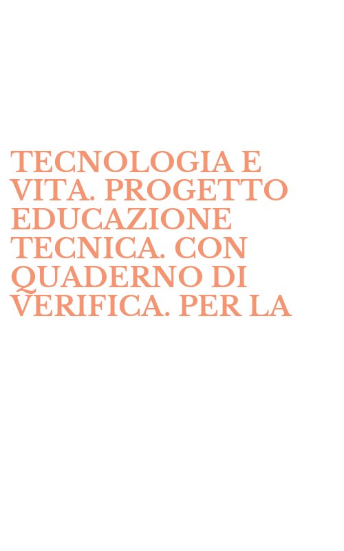 TECNOLOGIA E VITA. PROGETTO EDUCAZIONE TECNICA. CON QUADERNO DI VERIFICA. PER LA