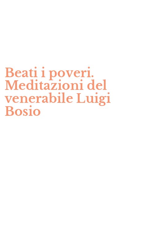 Beati i poveri. Meditazioni del venerabile Luigi Bosio