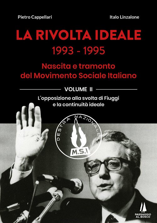 La rivolta ideale 1993-1995. Nascita e tramonto del Movimento Sociale Italiano