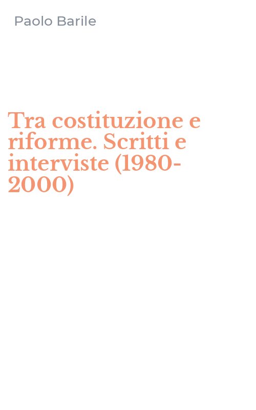 Tra costituzione e riforme. Scritti e interviste (1980-2000)