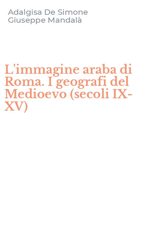 L'immagine araba di Roma. I geografi del Medioevo (secoli IX-XV)
