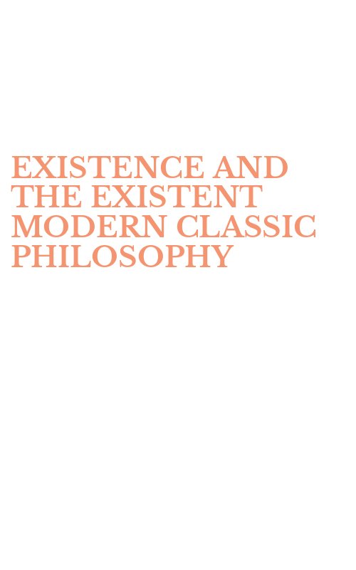 EXISTENCE AND THE EXISTENT MODERN CLASSIC PHILOSOPHY