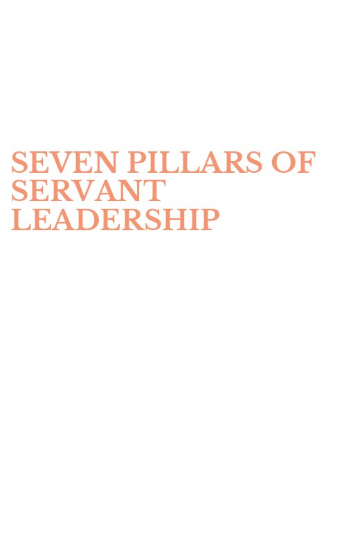 SEVEN PILLARS OF SERVANT LEADERSHIP