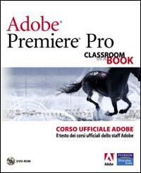 Adobe Premiere Pro. Classroom book. Corso ufficiale Adobe