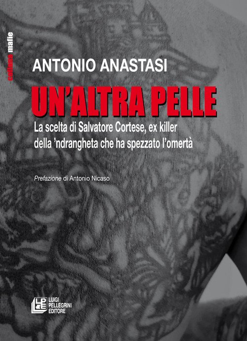Un'altra pelle. La scelta di Salvatore Cortese, ex killer della 'ndrangheta che ha spezzato l'omertà