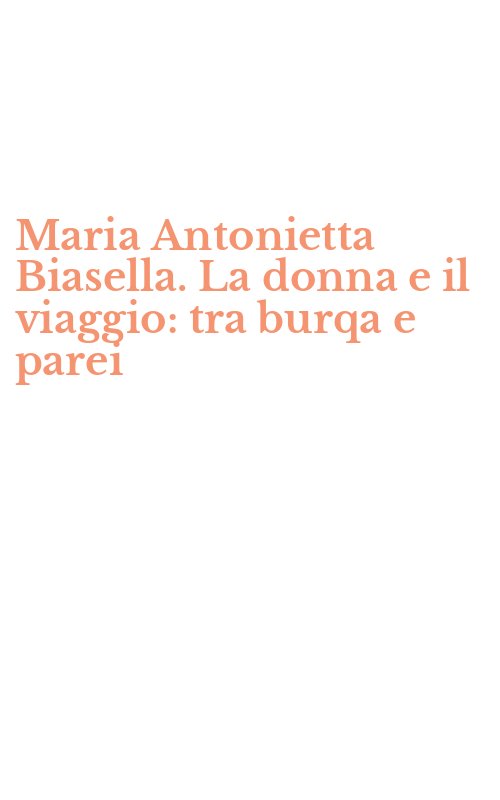 Maria Antonietta Biasella. La donna e il viaggio: tra burqa e parei