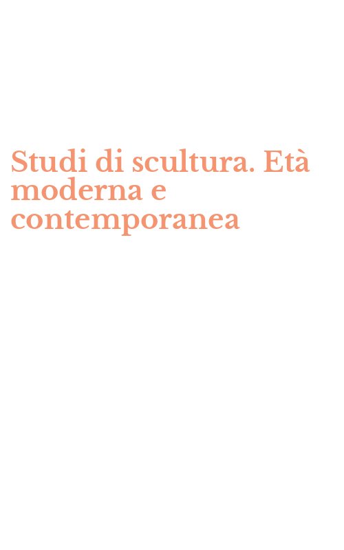 Studi di scultura. Età moderna e contemporanea