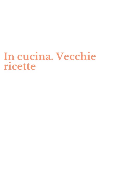 In cucina. Vecchie ricette