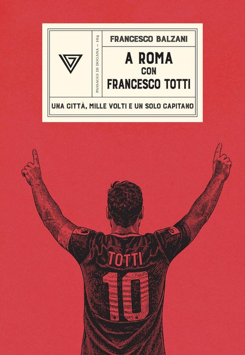 A Roma con Francesco Totti. Una città, mille volti e un solo capitano