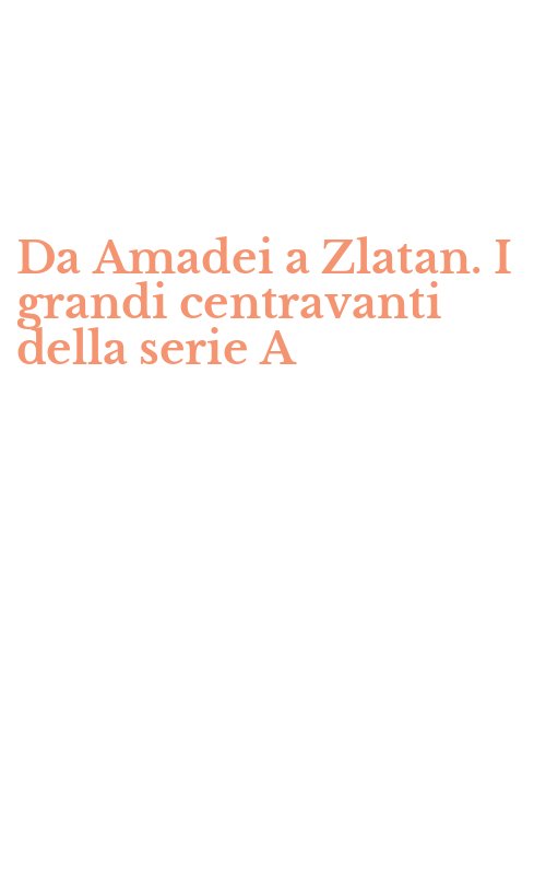 Da Amadei a Zlatan. I grandi centravanti della serie A