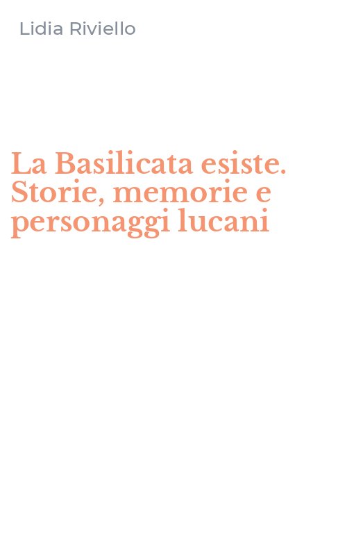 La Basilicata esiste. Storie, memorie e personaggi lucani