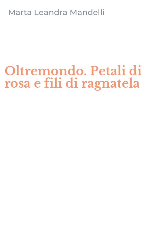 Oltremondo. Petali di rosa e fili di ragnatela